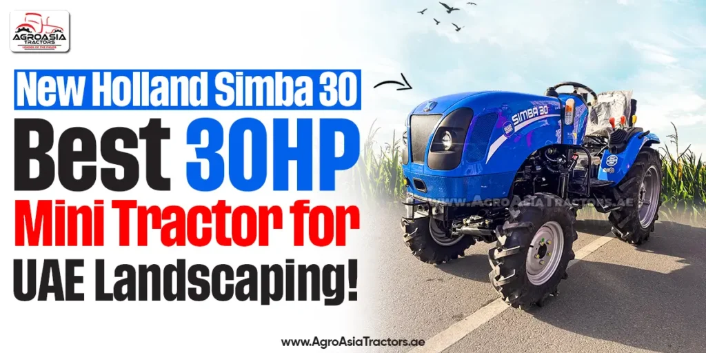New Holland Simba 30: Best 30HP Mini Tractor for UAE Landscaping
