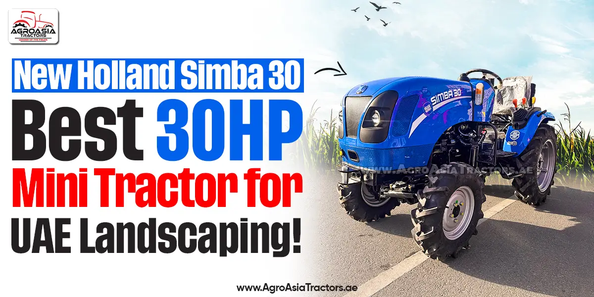 New Holland Simba 30: Best 30HP Mini Tractor for UAE Landscaping